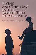 E-Book (epub) Living and Thriving in the Parent-Teen Relationship von Angele Suarez, Stephanie Iles