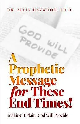 E-Book (epub) A Prophetic Message for These End Times!: Making It Plain von Ed. D. Haywood