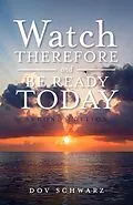 E-Book (epub) Watch Therefore and Be Ready Today von Dov Schwarz