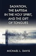 E-Book (epub) Salvation, the Baptism in the Holy Spirit, and the Gift of Tongues von Michael L. Davis