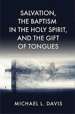 E-Book (epub) Salvation, the Baptism in the Holy Spirit, and the Gift of Tongues von Michael L. Davis
