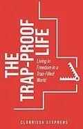 E-Book (epub) The Trap-Proof Life von Clarrissa Stephens