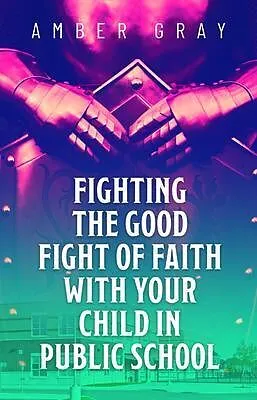 E-Book (epub) Fighting the Good Fight of Faith with Your Child in Public School von Amber Gray