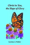 E-Book (epub) Christ in You, the Hope of Glory von Lavinia A. Walker