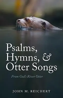 E-Book (epub) Psalms, Hymns, & Otter Songs von John M. Reichert