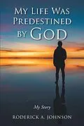E-Book (epub) My Life Was Predestined by God von Roderick A. Johnson