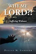 E-Book (epub) Why Me Lord?! von Dallas M. Gardner