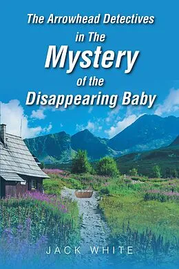 E-Book (epub) The Arrowhead Detectives in The Mystery of The Disappearing Baby von Jack White