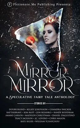 E-Book (epub) Mirror, Mirror: A Speculative Fairy Tale Anthology von DoubleBlind, Daniel D'Agustino, Tracy Jackson