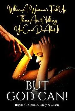 E-Book (epub) When a Woman's Fed Up, There Ain't Nothing You Can Do About It...But God Can! von Regina Mixon, Emily Mixon