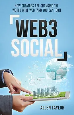 E-Book (epub) Web3 Social: How Creators Are Changing the World Wide Web (And You Can Too!) von Allen Taylor