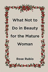 E-Book (epub) What Not to Do in Beauty for the Mature Woman von Rose Rubio