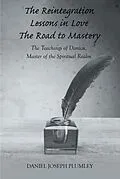 E-Book (epub) The Reintegration Lessons in Love; The Road to Mastery von Daniel Joseph Plumley