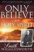 Kartonierter Einband Only Believe for the Holy Spirit von Smith Wigglesworth