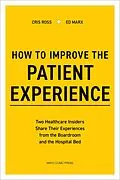 E-Book (epub) How to Improve the Patient Experience von Cris Ross, Ed Marx