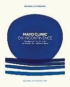Fester Einband Mayo Clinic on Incontinence, Revised and Updated von Anita H. Chen, Paul D. Pettit