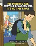 E-Book (epub) My Parents Are Getting Divorced And It's Not My Fault von Robert Kahn