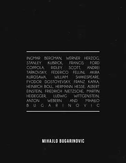 E-Book (epub) Ingmar Bergman, Werner Herzog, Stanley Kubrick, Francis Ford Coppola, Ridley Scott, Andrei Tarkovsky, Federico Fellini, Akira Kurosawa, William Shakespeare, Fyodor Dostoyevsky, Franz Kafka, Heinrich Boll, Hermann Hesse, Albert Einstein, Friedrich Nietzsche von Mihajlo Bugarinovic