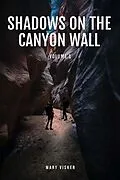 E-Book (epub) Shadows on the Canyon Wall von Mary Visker