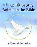 E-Book (epub) If I Could Be Any Animal in the Bible von Daniel Pelletier