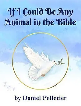 E-Book (epub) If I Could Be Any Animal in the Bible von Daniel Pelletier