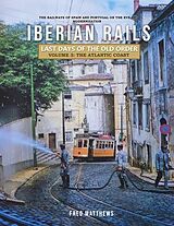 eBook (epub) Iberian Rails - Last Days of the Old Order Volume. 3 de Fred Matthews