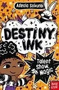 Kartonierter Einband Destiny Ink: Talent Show Magic von Adeola Sokunbi