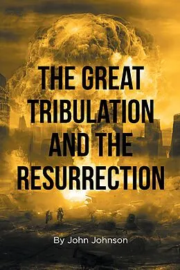 E-Book (epub) The Great Tribulation and the Resurrection von John Johnson