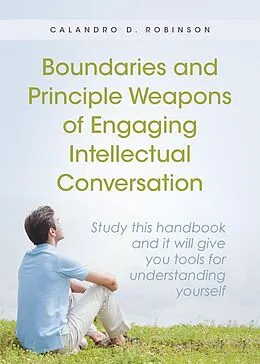E-Book (epub) Boundaries and Principle Weapons of Engaging Intellectual Conversation von Calandro D. Robinson