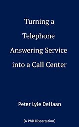 eBook (epub) Turning a Telephone Answering Service into a Call Center de Peter Lyle DeHaan