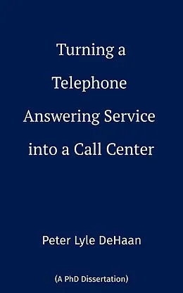 E-Book (epub) Turning a Telephone Answering Service into a Call Center von Peter Lyle DeHaan