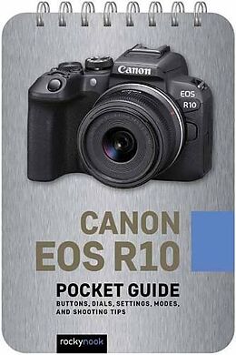 Couverture cartonnée Canon EOS R10: Pocket Guide: Buttons, Dials, Settings, Modes, and Shooting Tips de Rocky Nook