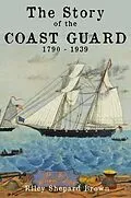 E-Book (epub) The Story of the Coast Guard von Riley Brown