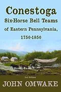 E-Book (epub) Conestoga Six-Horse Bell Teams of Eastern Pennsylvania, 1750-1850 von John Omwake