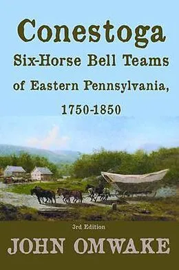 E-Book (epub) Conestoga Six-Horse Bell Teams of Eastern Pennsylvania, 1750-1850 von John Omwake