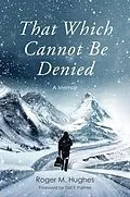 E-Book (epub) That Which Cannot Be Denied von Roger Hughes