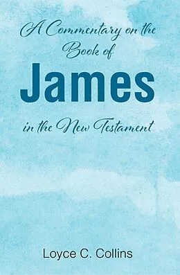 E-Book (epub) A Commentary on the Book of James in the New Testament von Loyce C. Collins
