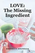 E-Book (epub) LOVE: The Missing Ingredient von Brenda J. Stephens