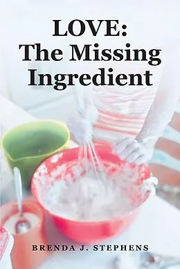 E-Book (epub) LOVE: The Missing Ingredient von Brenda J. Stephens