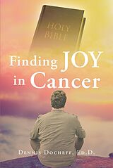 eBook (epub) Finding JOY in Cancer de Dennis Docheff Ed. D.