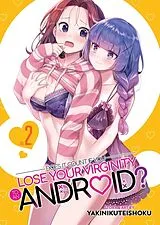 Kartonierter Einband (Kt) Does it Count if You Lose Your Virginity to an Android? Vol. 2 von Yakinikuteishoku
