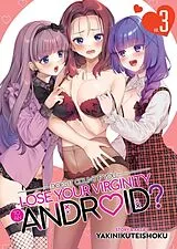 Kartonierter Einband (Kt) Does it Count if You Lose Your Virginity to an Android? Vol. 3 von Yakinikuteishoku