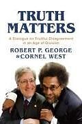 Couverture cartonnée Truth Matters de Robert P George, Cornel West