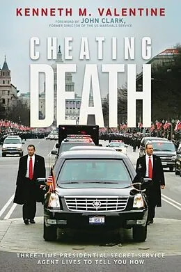 E-Book (epub) Cheating Death:Three-Time Presidential Secret Service Agent Lives to Tell You How von Kenneth M. Valentine