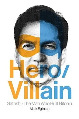 E-Book (epub) Hero/Villain: Satoshi: The Man Who Built Bitcoin von Mark Eglinton