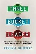 Couverture cartonnée The Three Bucket Leader de Karen A Gilhooly