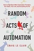 Couverture cartonnée Random Acts of Automation de Craig Le Clair