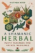 Kartonierter Einband A Shamanic Herbal von Matthew Wood