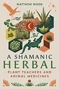 Kartonierter Einband A Shamanic Herbal von Matthew Wood
