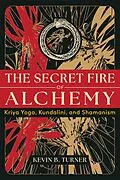 E-Book (epub) The Secret Fire of Alchemy von Kevin B. Turner